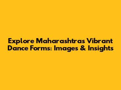 Explore Maharashtra's Vibrant Dance Forms: Images & Insights