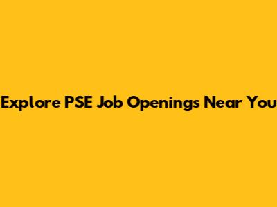 Explore PSE Job Openings Near You