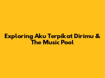 Exploring 'Aku Terpikat Dirimu' & The Music Pool
