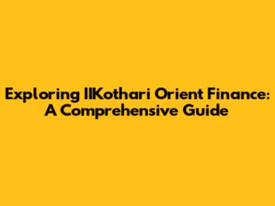 Exploring IIKothari Orient Finance: A Comprehensive Guide