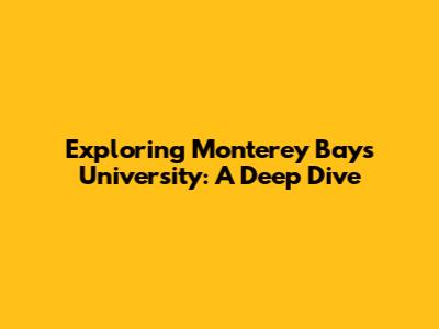 Exploring Monterey Bay's University: A Deep Dive