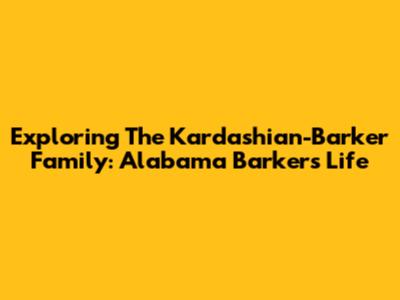 Exploring The Kardashian-Barker Family: Alabama Barker's Life