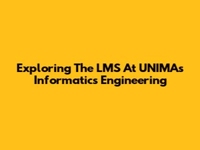 Exploring The LMS At UNIMA's Informatics Engineering