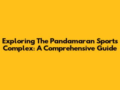 Exploring The Pandamaran Sports Complex: A Comprehensive Guide