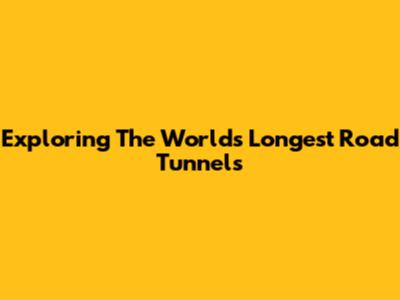 Exploring The World's Longest Road Tunnels