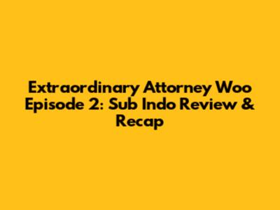 Extraordinary Attorney Woo Episode 2: Sub Indo Review & Recap