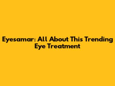 Eyesamar: All About This Trending Eye Treatment