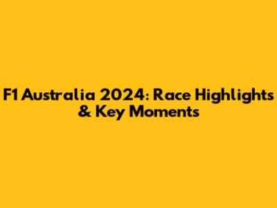 F1 Australia 2024: Race Highlights & Key Moments