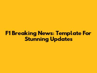F1 Breaking News: Template For Stunning Updates