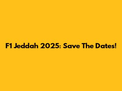 F1 Jeddah 2025: Save The Dates!