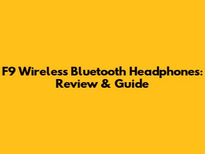 F9 Wireless Bluetooth Headphones: Review & Guide