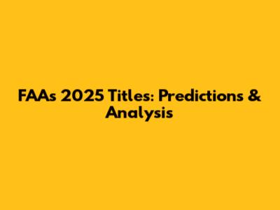 FAA's 2025 Titles: Predictions & Analysis