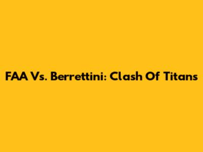 FAA Vs. Berrettini: Clash Of Titans