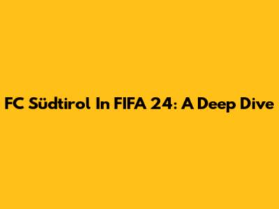FC Südtirol In FIFA 24: A Deep Dive
