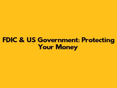 FDIC & US Government: Protecting Your Money
