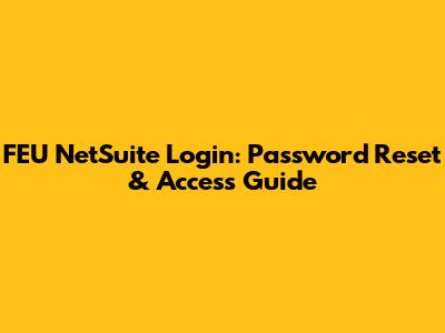 FEU NetSuite Login: Password Reset & Access Guide