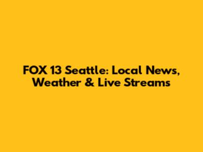FOX 13 Seattle: Local News, Weather & Live Streams