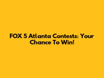 FOX 5 Atlanta Contests: Your Chance To Win!