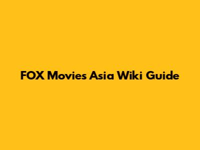 FOX Movies Asia Wiki Guide
