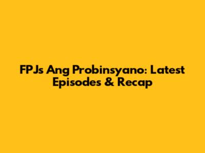 FPJ's Ang Probinsyano: Latest Episodes & Recap