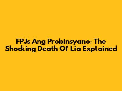 FPJ's Ang Probinsyano: The Shocking Death Of Lia Explained