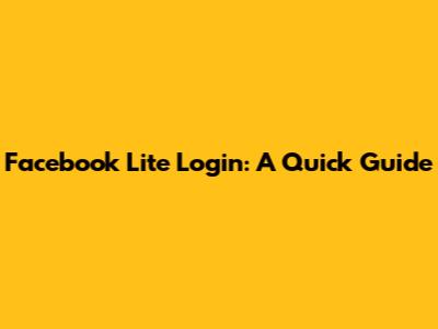 Facebook Lite Login: A Quick Guide