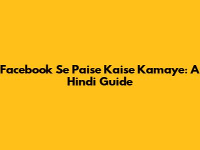 Facebook Se Paise Kaise Kamaye: A Hindi Guide