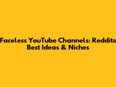 Faceless YouTube Channels: Reddit's Best Ideas & Niches