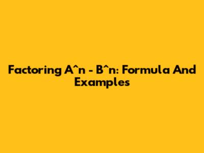 Factoring A^n - B^n: Formula And Examples