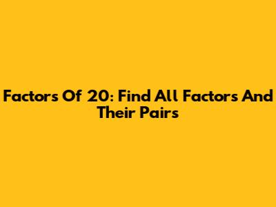 Factors Of 20: Find All Factors And Their Pairs