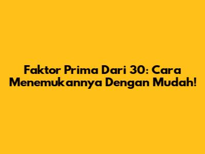 Faktor Prima Dari 30: Cara Menemukannya Dengan Mudah!
