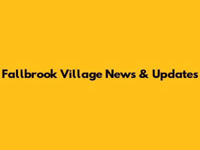 Fallbrook Village News & Updates