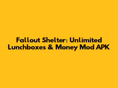 Fallout Shelter: Unlimited Lunchboxes & Money Mod APK