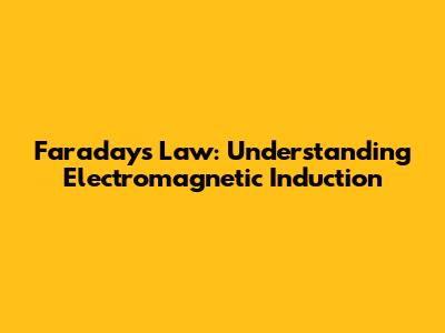 Faraday's Law: Understanding Electromagnetic Induction