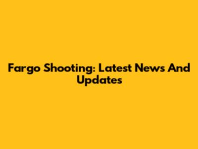 Fargo Shooting: Latest News And Updates