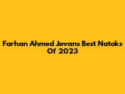 Farhan Ahmed Jovan's Best Natoks Of 2023