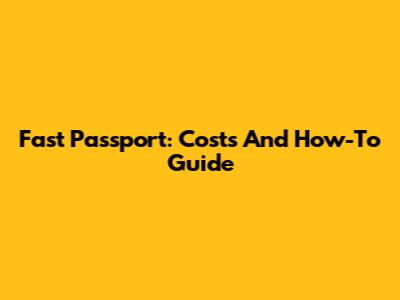 Fast Passport: Costs And How-To Guide