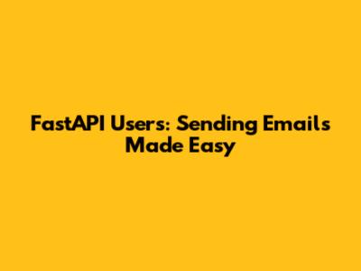 FastAPI Users: Sending Emails Made Easy