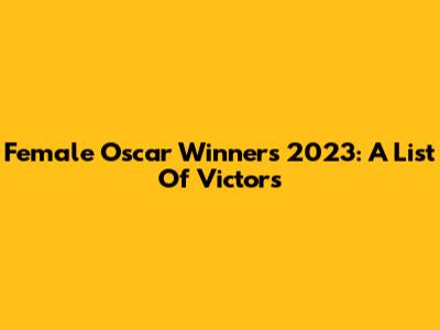 Female Oscar Winners 2023: A List Of Victors
