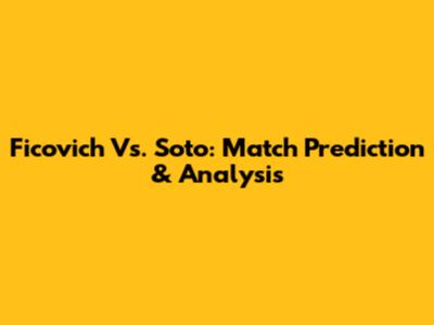 Ficovich Vs. Soto: Match Prediction & Analysis