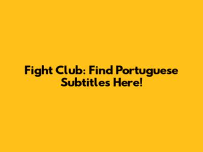 Fight Club: Find Portuguese Subtitles Here!