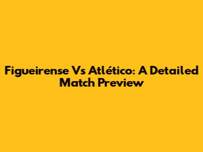 Figueirense Vs Atlético: A Detailed Match Preview