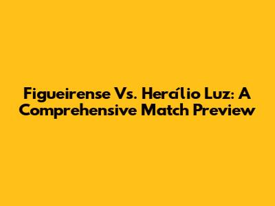 Figueirense Vs. Hercílio Luz: A Comprehensive Match Preview