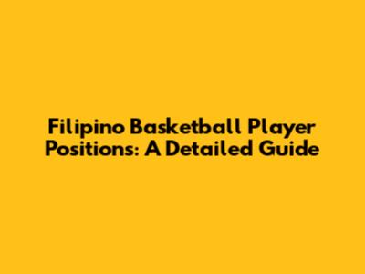 Filipino Basketball Player Positions: A Detailed Guide