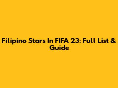 Filipino Stars In FIFA 23: Full List & Guide