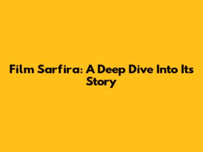 Film Sarfira: A Deep Dive Into Its Story