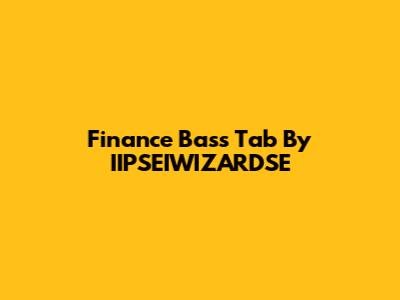 Finance Bass Tab By IIPSEIWIZARDSE