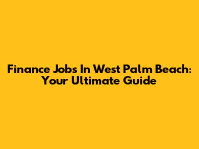 Finance Jobs In West Palm Beach: Your Ultimate Guide