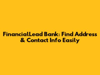 FinancialLead Bank: Find Address & Contact Info Easily