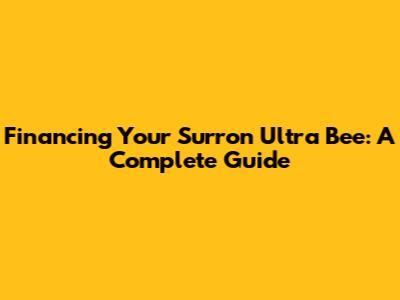 Financing Your Surron Ultra Bee: A Complete Guide